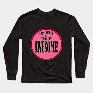 My Wife is Totally AWESOME! Long Sleeve T-Shirt